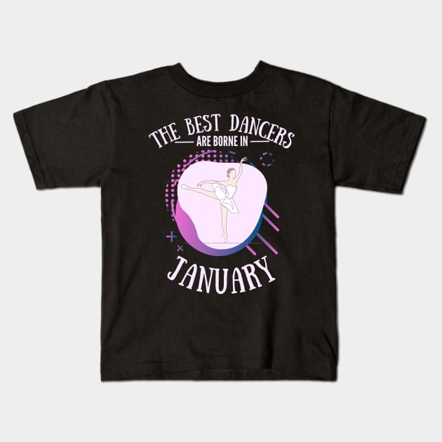 the best dancers are born in january Kids T-Shirt by Dancespread